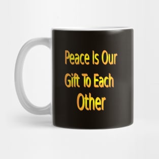 peace is our gift to each Mug